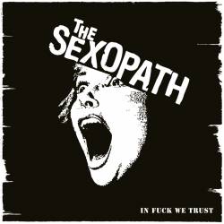 The Sexopath : In Fuck We Trust